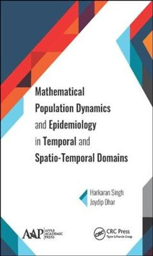 Mathematical Population Dynamics and Epidemiology in Temporal and Spatio-Temporal Domains - Harkaran Singh