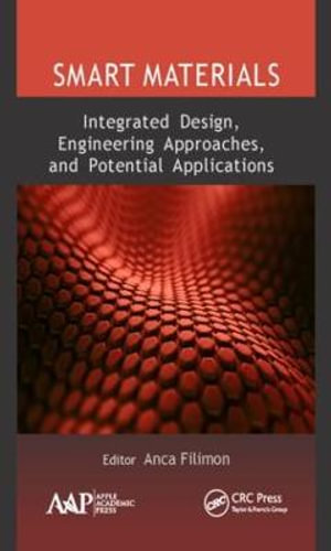 Smart Materials : Integrated Design, Engineering Approaches, and Potential Applications - Anca Filimon