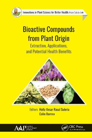 Bioactive Compounds from Plant Origin : Extraction, Applications, and Potential Health Benefits - Hafiz Ansar Rasul Suleria