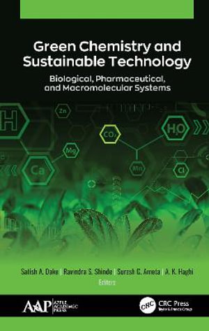 Green Chemistry and Sustainable Technology : Biological, Pharmaceutical, and Macromolecular Systems - Satish A. Dake