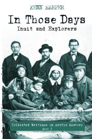 In Those Days : Inuit and Explorers - Kenn Harper