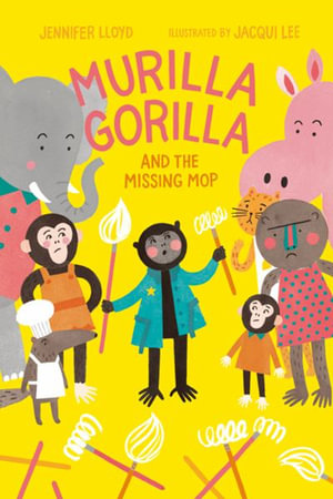 Murilla Gorilla and the Missing Mop : Murilla Gorilla - Jennifer Lloyd