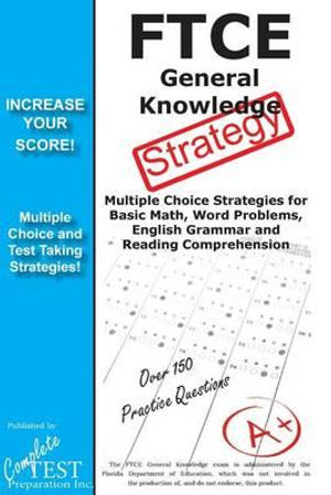 FTCE General Knowledge Test Stategy! : Winning Multiple Choice Strategies for the FTCE General Knowledge Test - Complete Test Preparation Inc