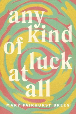 Any Kind of Luck at All : A Memoir - Mary Fairhurst Breen