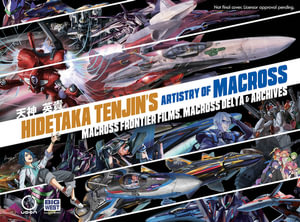 Hidetaka Tenjin's Artistry of Macross : Macross frontier Films, Macross Delta & Archives - Hidetaka Tenjin