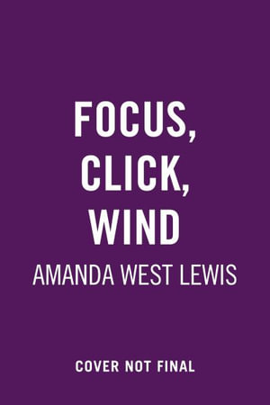 Focus. Click. Wind. - Amanda West Lewis