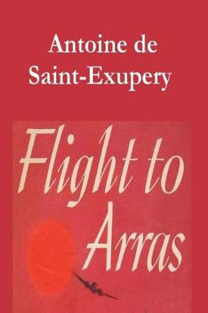 Flight to Arras - Antoine De Saint-Exupery