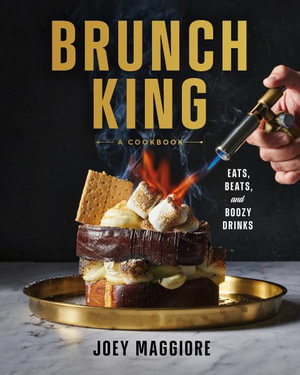 Brunch King : Eats, Beats, and Boozy Drinks - Joey Maggiore