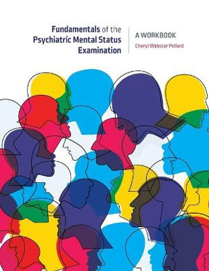 Fundamentals of the Psychiatric Mental Health Status Examination : A Workbook for Beginning Mental Health Professionals - Cheryl Webster Pollard