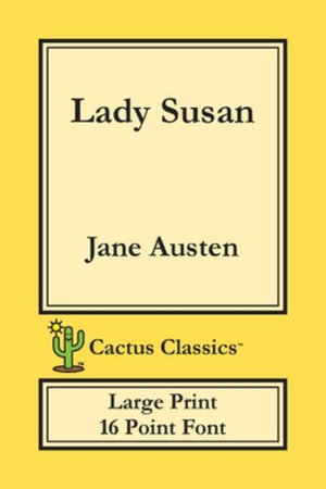 Lady Susan (Cactus Classics Large Print) : 16 Point Font; Large Text; Large Type - Jane Austen