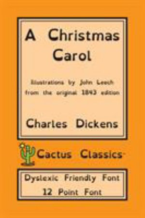 A Christmas Carol (Cactus Classics Dyslexic Friendly Font) : In Prose Being A Ghost Story of Christmas; 12 Point Font; Dyslexia Edition; Illustrated - Charles Dickens