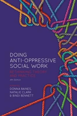 Doing Anti-Oppressive Social Work : Rethinking Theory and Practice - Donna Baines