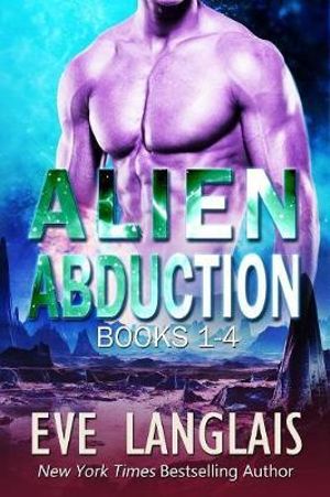 Alien Abduction 1 : Omnibus of Books 1-4 - Eve Langlais