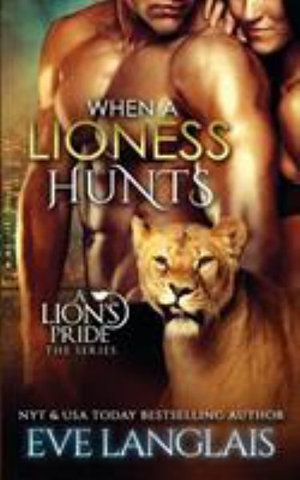 When a Lioness Hunts : Lion's Pride - Eve Langlais