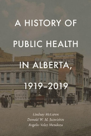 History of Public Health in Alberta, 1919-2019 - Lindsay McLaren