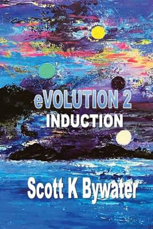 eVOLUTION 2 - Induction - Scott K Bywater