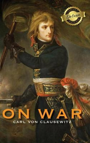 On War (Deluxe Library Edition) (Annotated) - Carl von Clausewitz