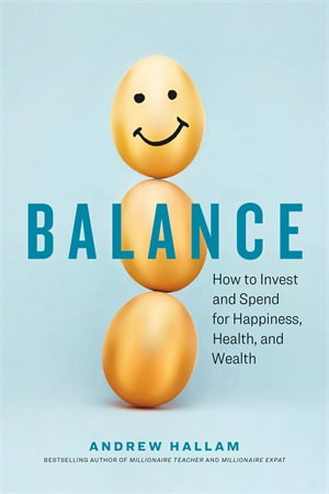 Balance : How to Invest and Spend for Happiness, Health, and Wealth - Andrew Hallam