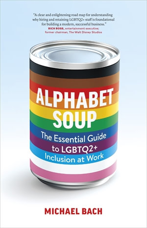 Alphabet Soup : The Essential Guide to LGBTQ2+ Inclusion at Work - Michael Bach