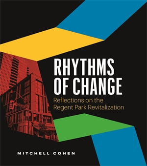 Rhythms of Change : Reflections on the Regent Park Revitalization - Mitchell Cohen