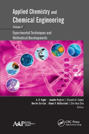 Applied Chemistry and Chemical Engineering, Volume 4 : Experimental Techniques and Methodical Developments - A. K. Haghi