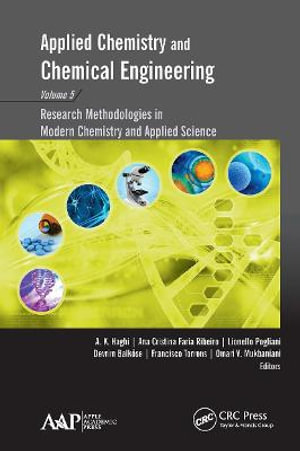 Applied Chemistry and Chemical Engineering, Volume 5 : Research Methodologies in Modern Chemistry and Applied Science - A. K. Haghi