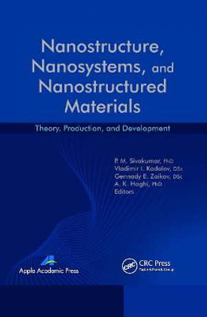 Nanostructure, Nanosystems, and Nanostructured Materials : Theory, Production and Development - P. M. Sivakumar