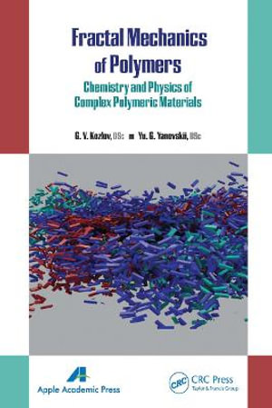 Fractal Mechanics of Polymers : Chemistry and Physics of Complex Polymeric Materials - G. V. Kozlov