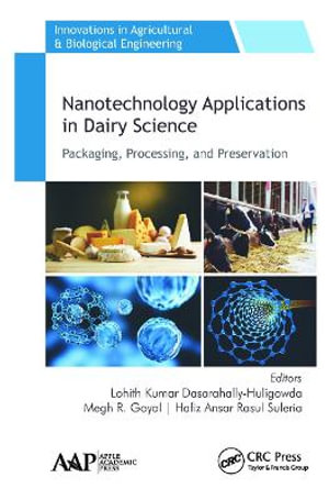 Nanotechnology Applications in Dairy Science : Packaging, Processing, and Preservation - Lohith Kumar Dasarahally-Huligowda