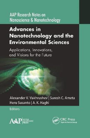 Advances in Nanotechnology and the Environmental Sciences : Applications, Innovations, and Visions for the Future - Alexander V. Vakhrushev