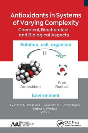 Antioxidants in Systems of Varying Complexity : Chemical, Biochemical, and Biological Aspects - Lyudmila N. Shishkina