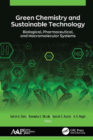 Green Chemistry and Sustainable Technology : Biological, Pharmaceutical, and Macromolecular Systems - Satish A. Dake