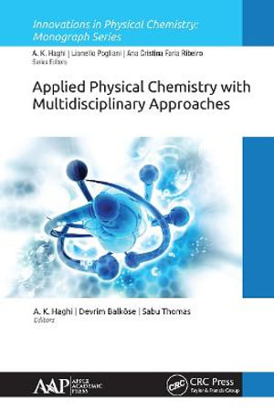 Applied Physical Chemistry with Multidisciplinary Approaches : Innovations in Physical Chemistry - A. K. Haghi