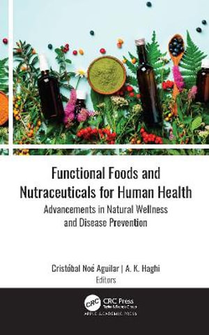 Functional Foods and Nutraceuticals for Human Health : Advancements in Natural Wellness and Disease Prevention - CristÃ³bal NoÃ© Aguilar