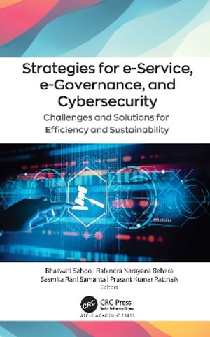 Strategies for e-Service, e-Governance, and Cybersecurity : Challenges and Solutions for Efficiency and Sustainability - Bhaswati Sahoo