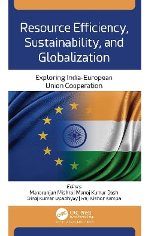 Resource Efficiency, Sustainability, and Globalization : Exploring India-European Union Cooperation - Manoranjan Mishra