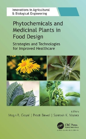 Phytochemicals and Medicinal Plants in Food Design : Strategies and Technologies for Improved Healthcare - Megh R. Goyal