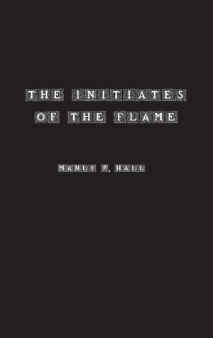 The Initiates of the Flame - Manly Hall