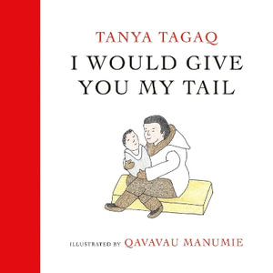 I Would Give You My Tail - TANYA TAGAQ