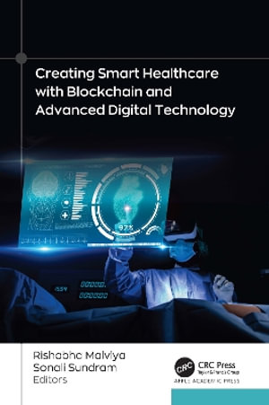 Creating Smart Healthcare with Blockchain and Advanced Digital Technology - Rishabha Malviya