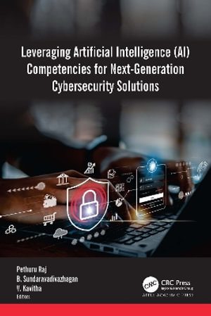 Leveraging Artificial Intelligence (AI) Competencies for Next-Generation Cybersecurity Solutions - Pethuru Raj