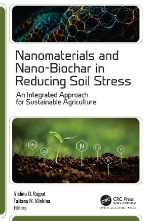 Nanomaterials and Nano-Biochar in Reducing Soil Stress : An Integrated Approach for Sustainable Agriculture - Vishnu D. Rajput