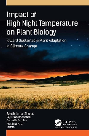 Impact of High Night Temperature on Plant Biology : Toward Sustainable Plant Adaptation to Climate Change - Rajesh Kumar Singhal