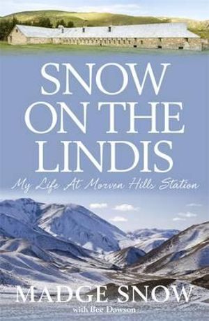 Snow On the Lindis : My Life At Morven Hills Station - Madge Snow