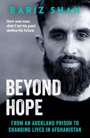 Beyond Hope : From an Auckland prison to changing lives in Afghanistan - Bariz Shah