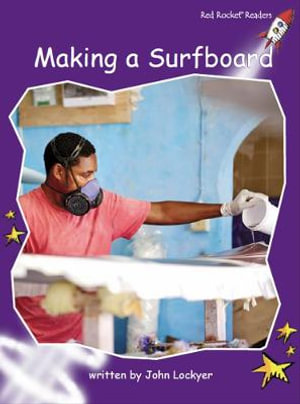 Red Rocket Readers : Fluency Level 3 Non-Fiction Set C: Making a Surfboard (Reading Level 18/F&P Level L) - John Lockyer