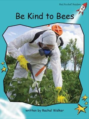 Be Kind to Bees : Red Rocket Readers, Fluency Level 2 Non-Fiction - Rachel Walker