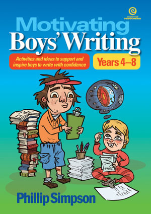 Motivating Boys' Writing : Activities and ideas to support and inspire boys to write with confidence - Phillip Simpson