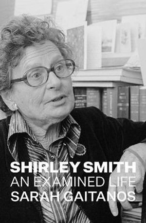 Shirley Smith : An Examined Life - Sarah Gaitanos