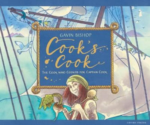 Cook's Cook : The Cook Who Cooked for Captain Cook - Gavin Bishop